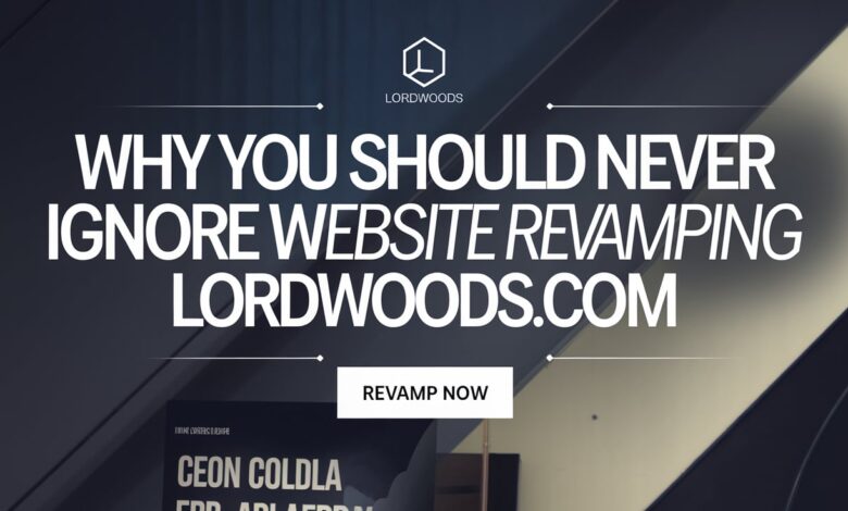 Why You Should Never Ignore Website Revamping Lordwoods.com -  dailytimenews.co.uk